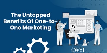 The Untapped Benefits Of One-to-One Marketing